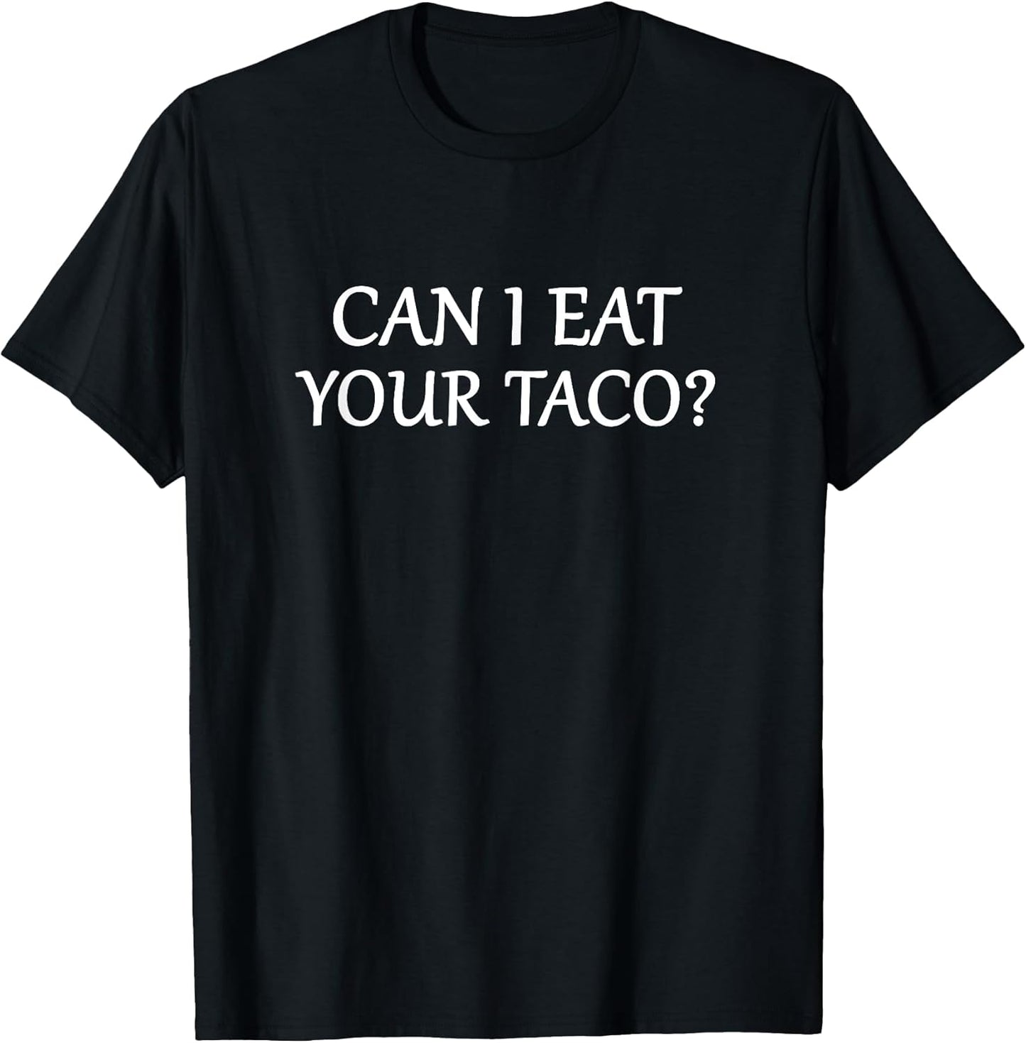 Cute Funny Can I Eat Your Taco Tees