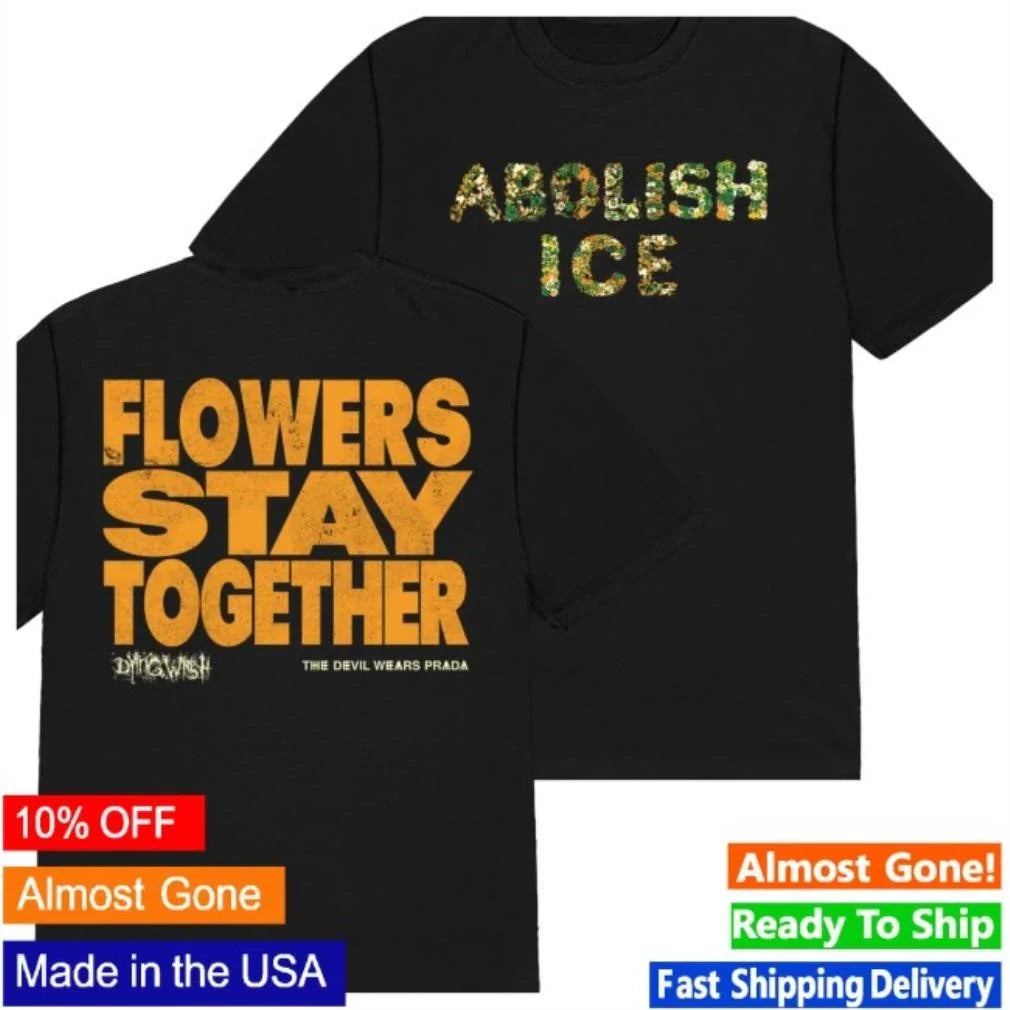 Abolish Ice Flowers Stay Together Shirt