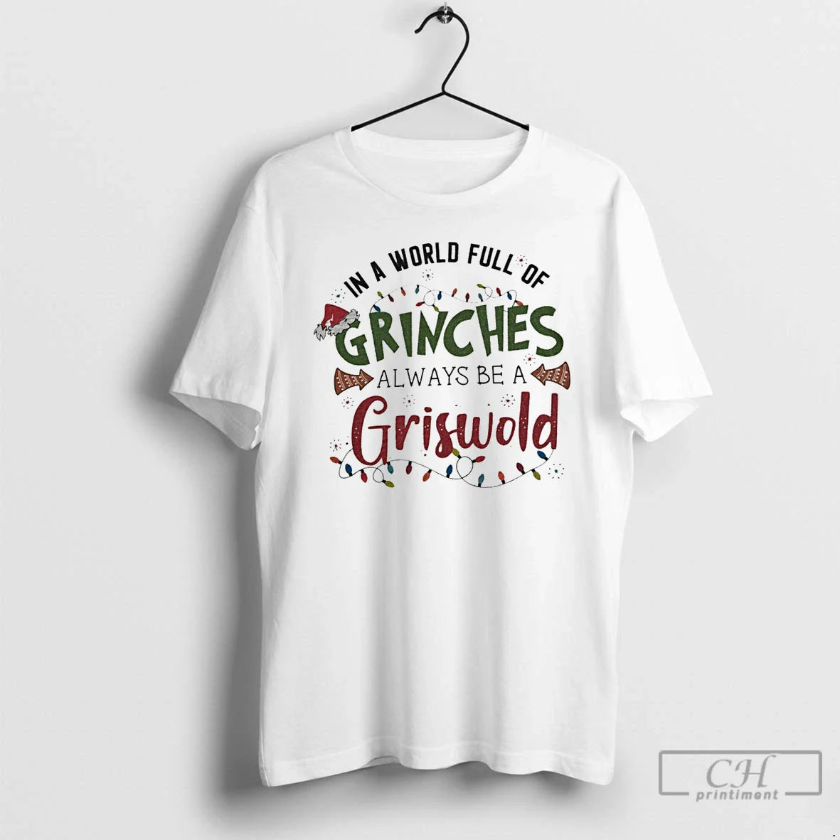 Classic In A World Full Of Grinches Always Be A Griswold White T Shirts