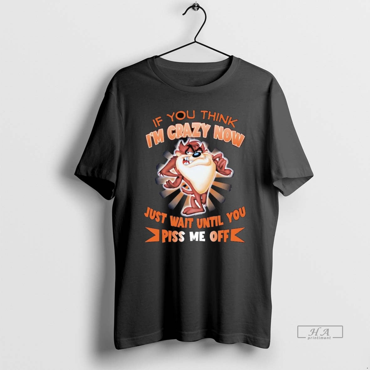 Trendy Taz If You Think Im Crazy Now Just Wait Until You