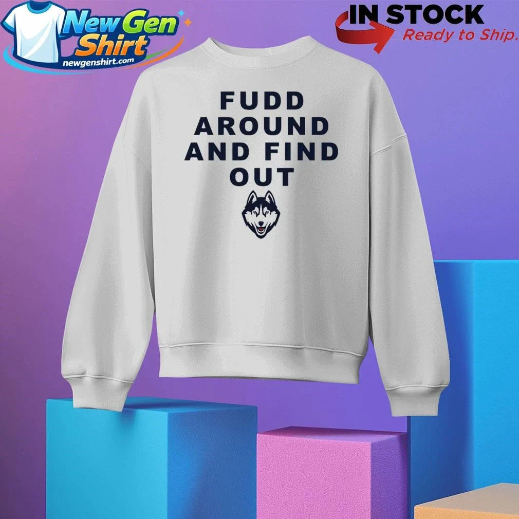 Uconn Husky Fudd Around And Find Out Shirt