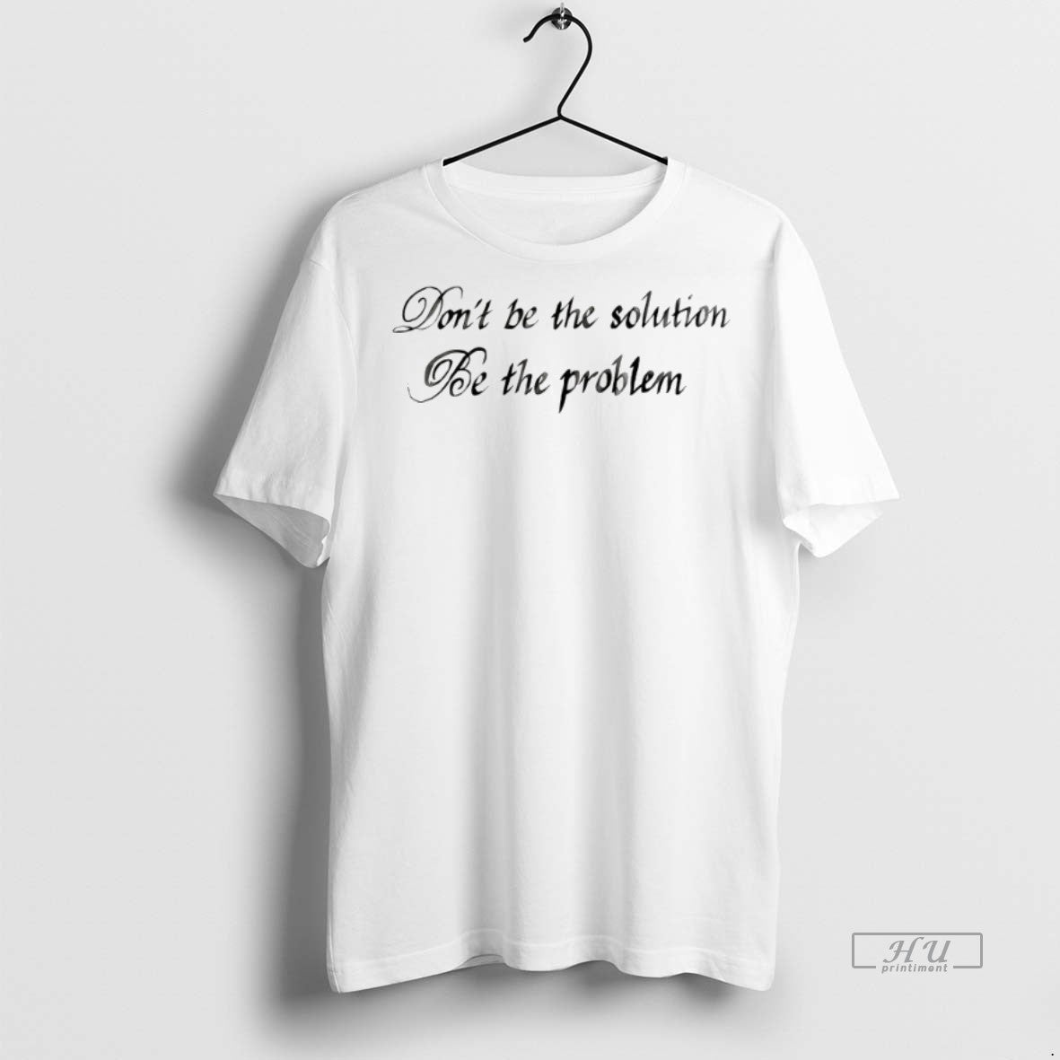 Viral Dont Be The Solution Be The Problem Tee Shirt Sweater
