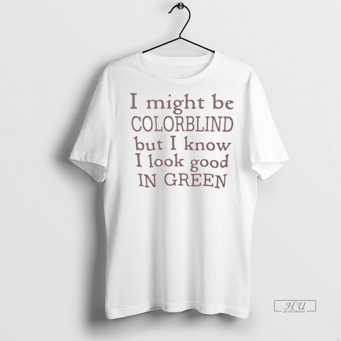 Viral I Might Be Colorblind But I Know I Look Good In Green