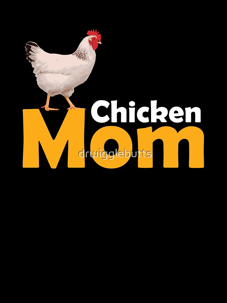 Funny Chicken Themed Chicken Mom Shirt by drwigglebutts