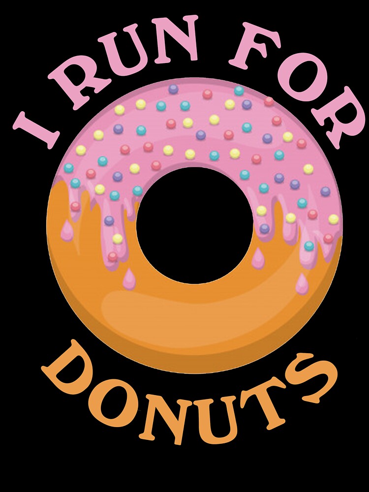 Funny Donut Tshirts - I Run For Donuts Shirt - Running Tee by chihai
