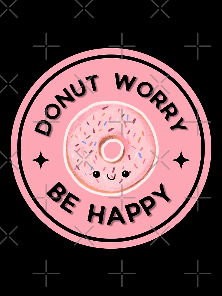 Donut - Donut Worry, Be Happy by Elizebeth Nacion