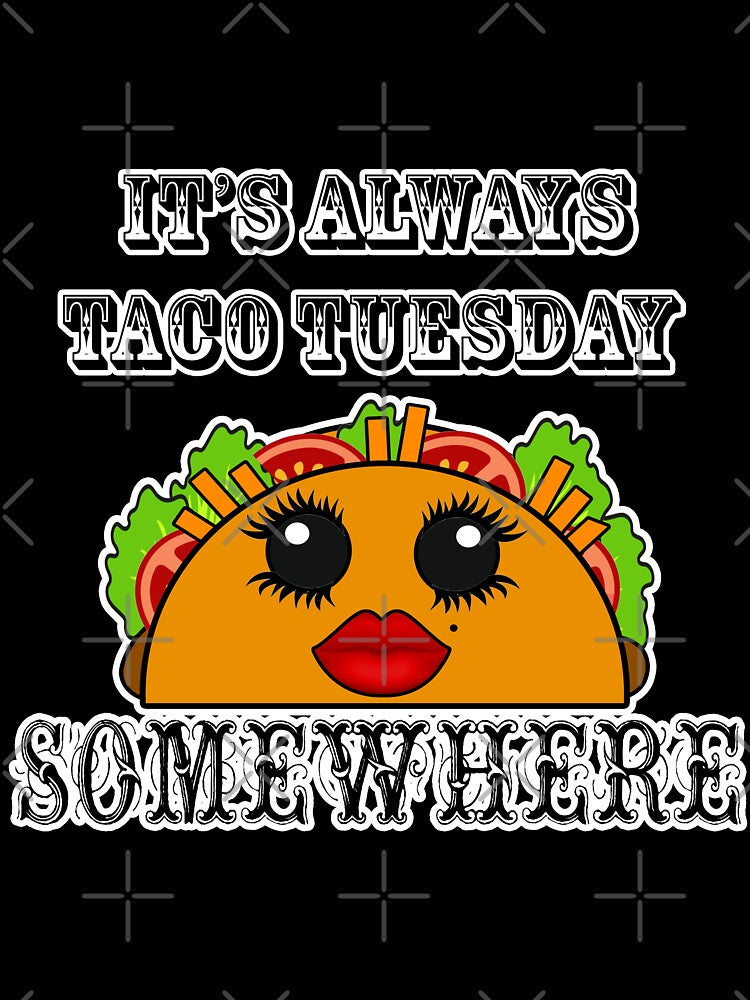 It's always Taco Tuesday Somewhere by artbyomega