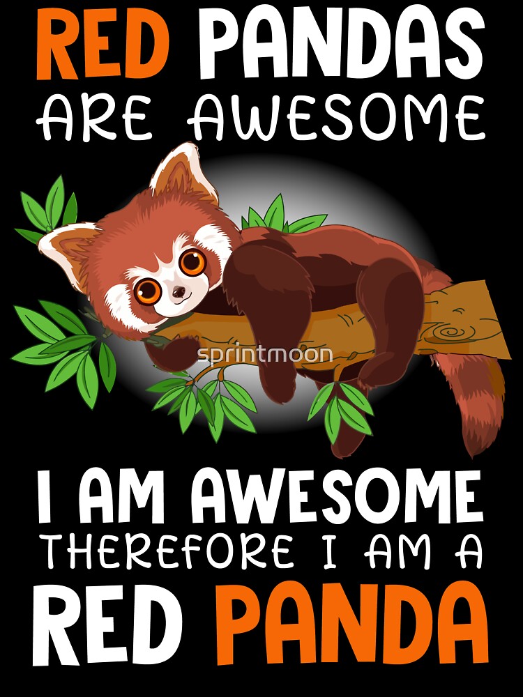 Red Pandas are Awesome I Am Awesome Therefore I am a Red Panda by sprintmoon