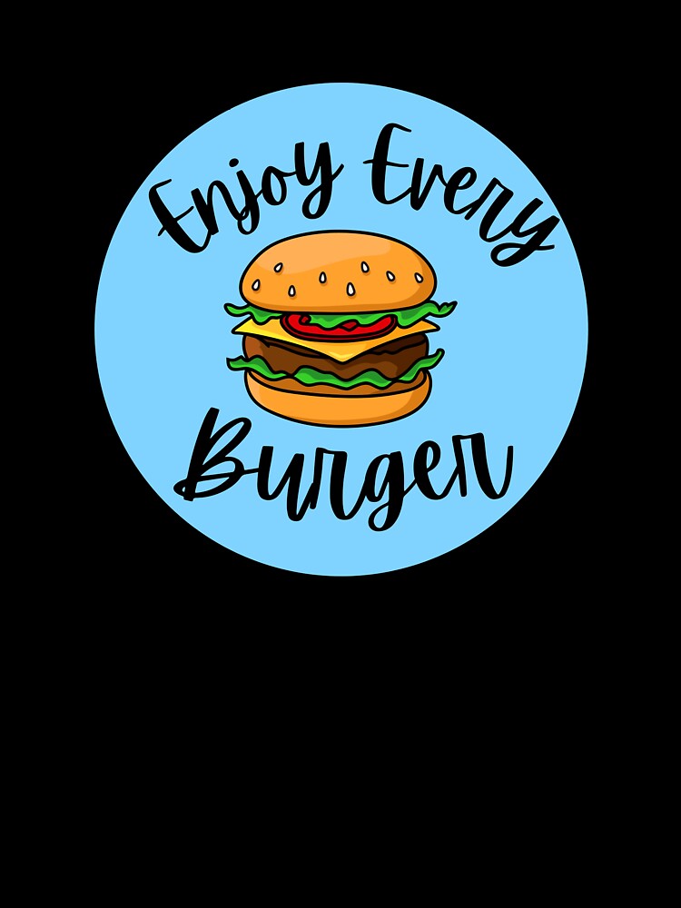 Copy of Enjoy Every Burger by Fioranoclthing