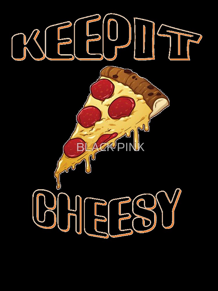 Cheese Pizza. by BLACK PINK