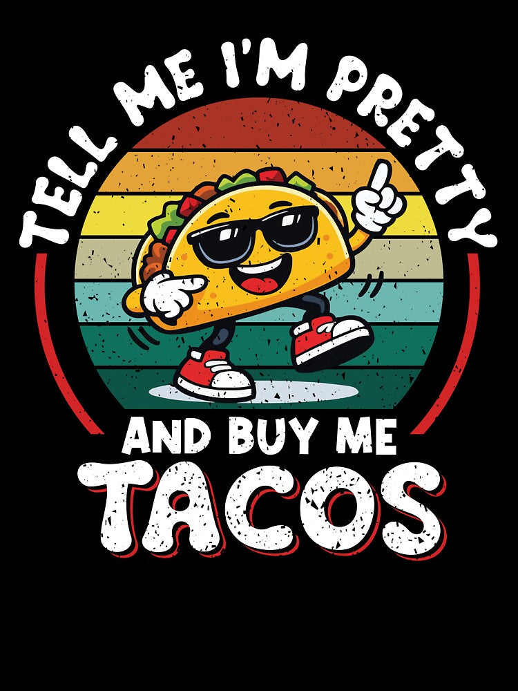Tell Me I'm Pretty And Buy Me Tacos Funny Retro Taco by Eagle Eye Apparel