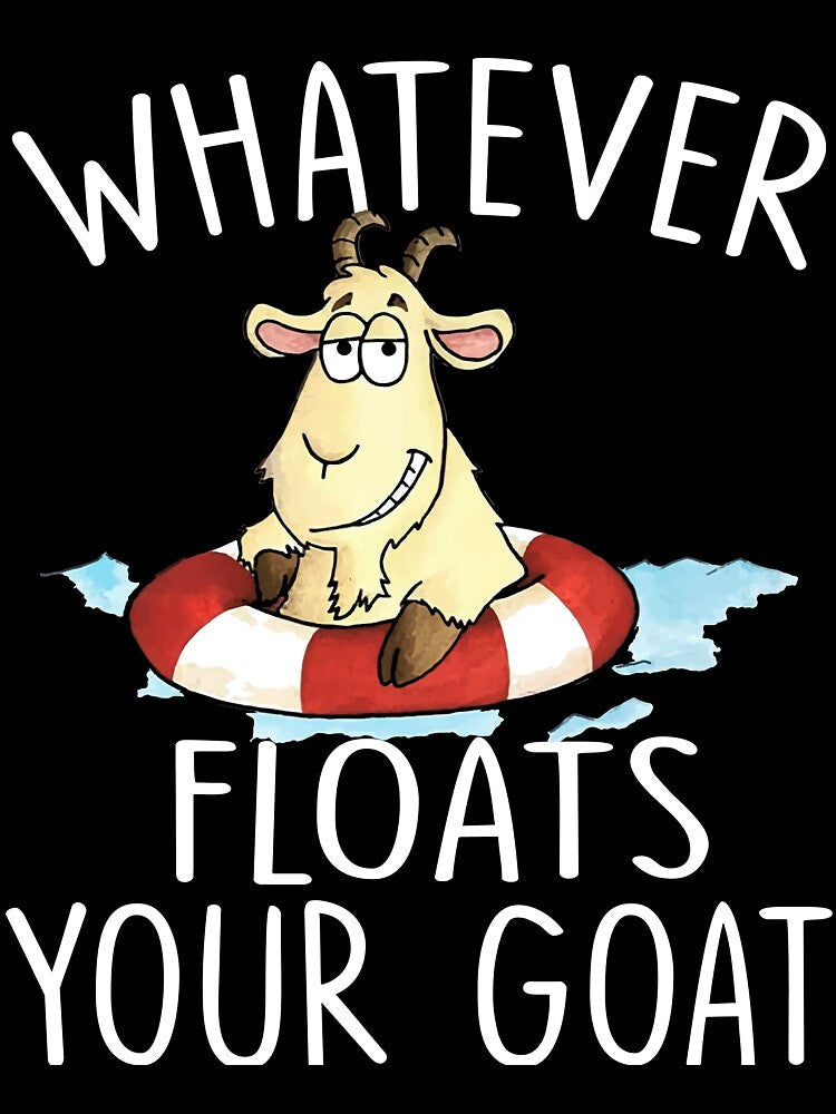 Funny Goat Shirt - Whatever Floats Your Goat by SunsetGloww