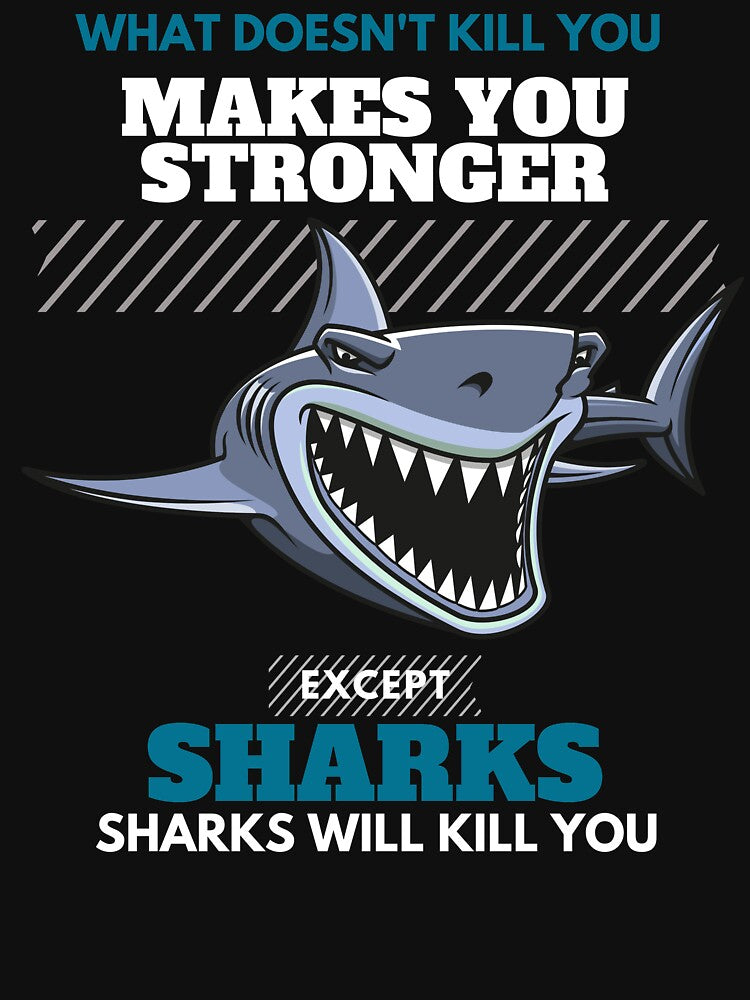 What Doesn't Kill You Makes You Stronger Except Sharks. Sharks Will Kill You - Cool And Funny Illustration For Shark Lovers by anassrida