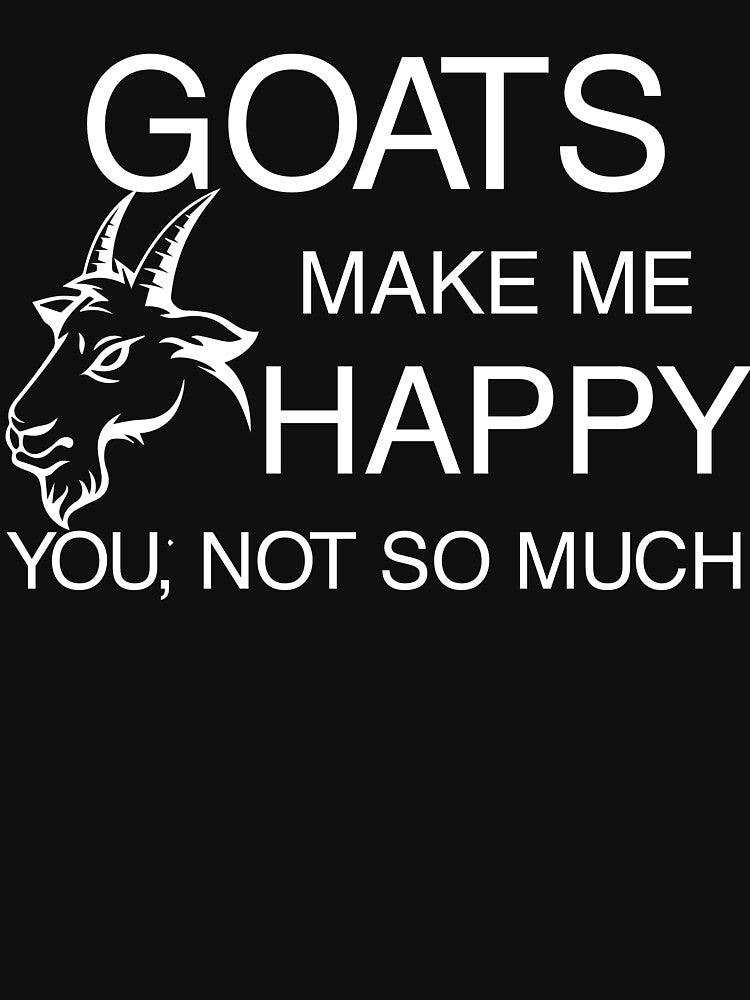 Goats Make Me Happy You Not So Much Goat Head Goat Art Goat Charm Goat Gift by TeesByDesign