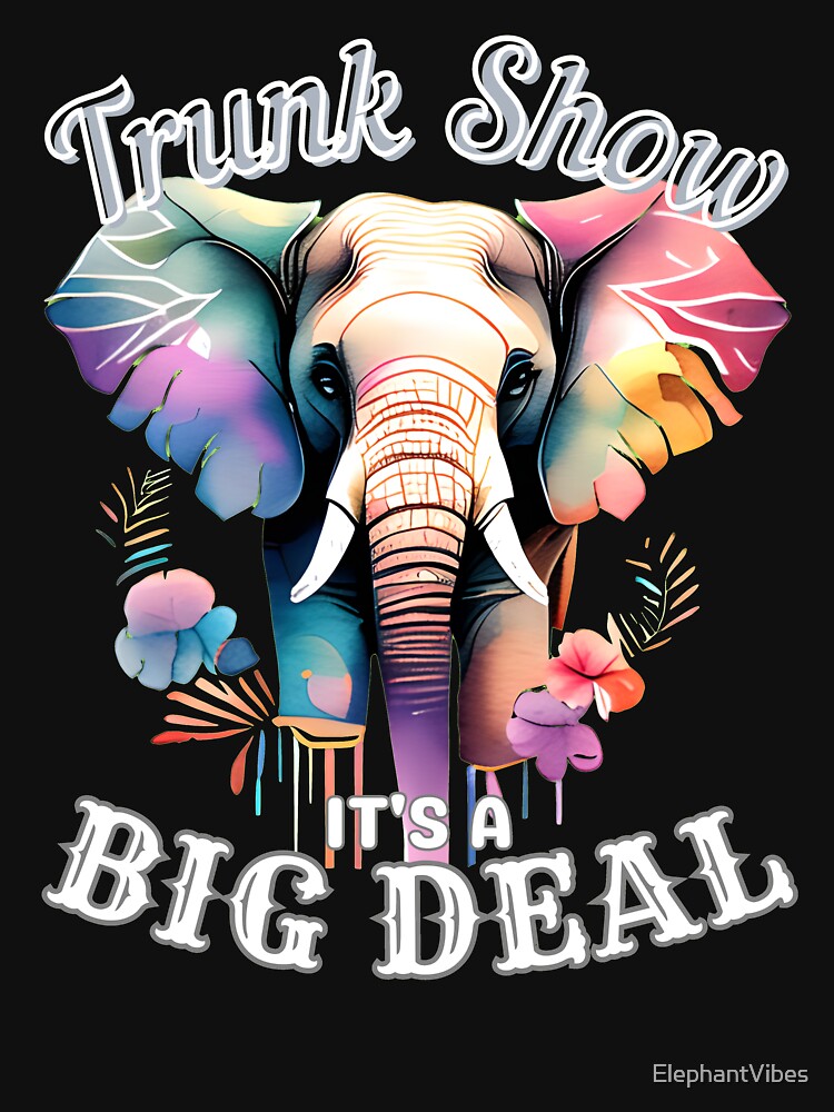 Trunk Show: It's a Big Deal by ElephantVibes