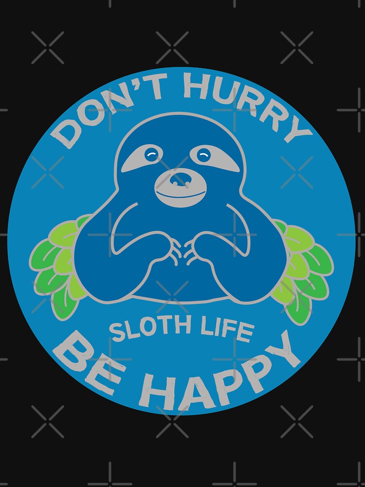 Sloth Slow - Don't Hurry Sloth - Love Sloths - Kids Sloth - Slow Sloths - Relax Sloth by happygiftideas