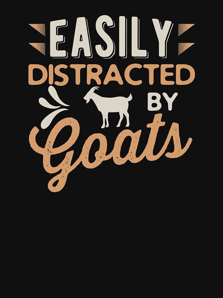 Easily Distracted By Goats by BUBLTEES