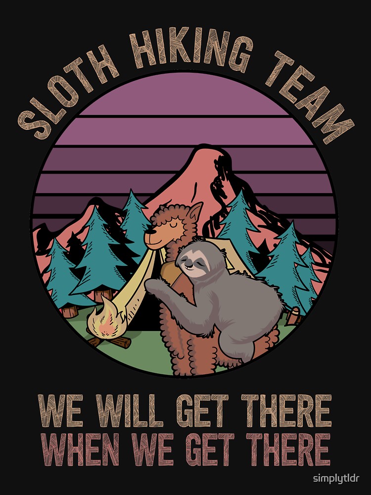 Sloth Hiking Team Shirt We Will Get There When We Get There by simplytldr