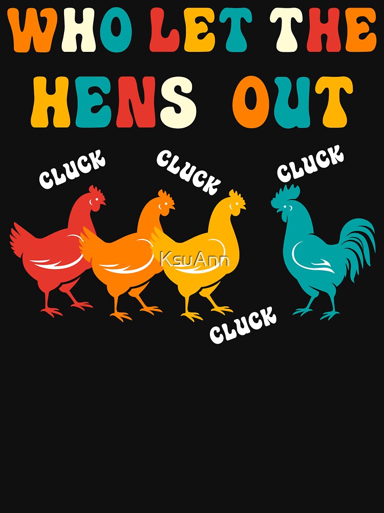 Who Let the Hens Out Farm Chicken Gifts Country Chicken by KsuAnn