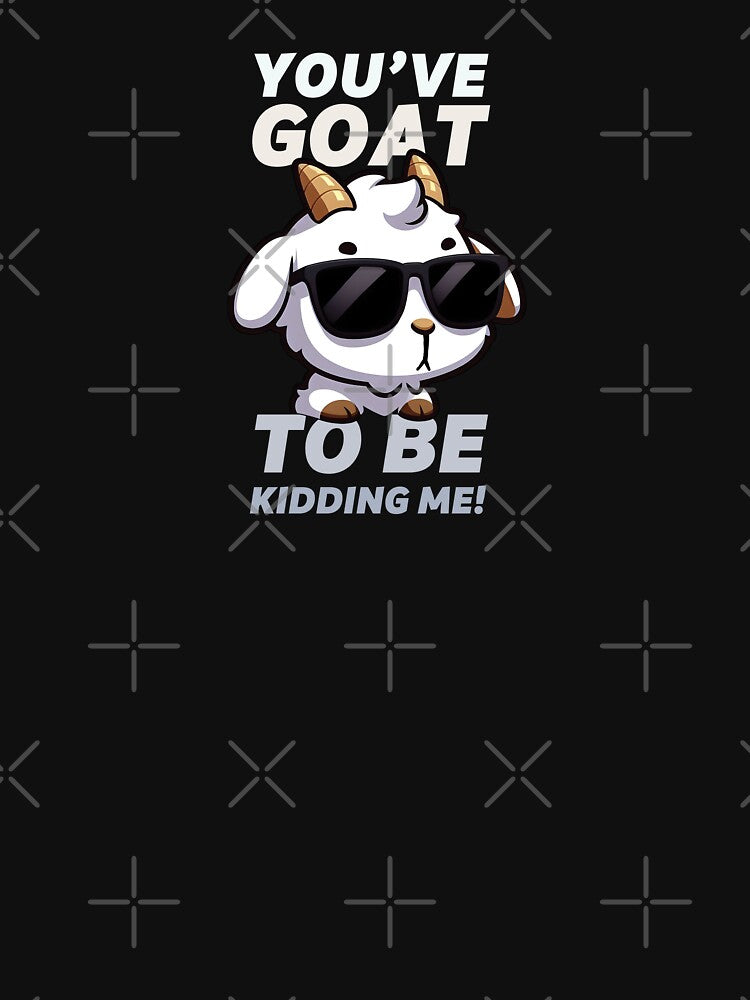 You've Goat To Be Kidding Me by The magic Yellow bus