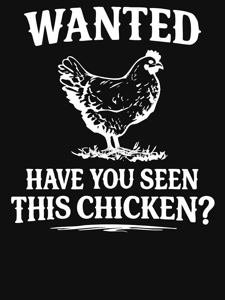Funny Wanted Have You Seen This Chicken? by CloudyPress