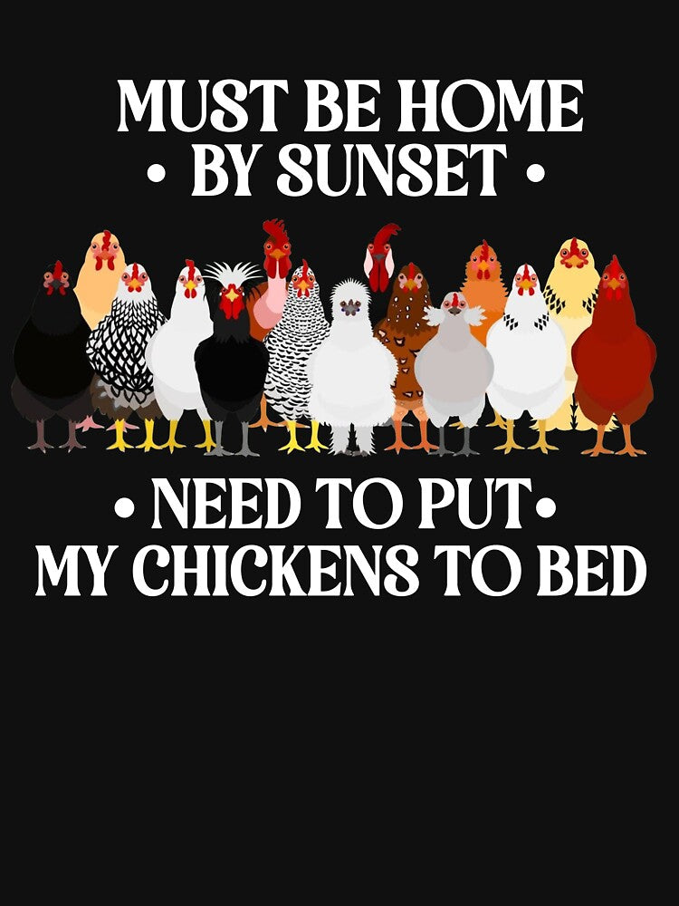 Must Be Home By Sunset Need To Put My Chickens To Bed by Ariana De Amicis