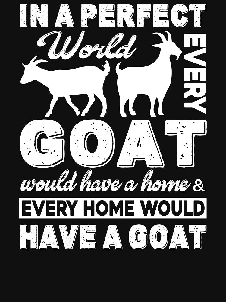 In A Perfect World Every Goat Would Have A Home by UnknownArtistt