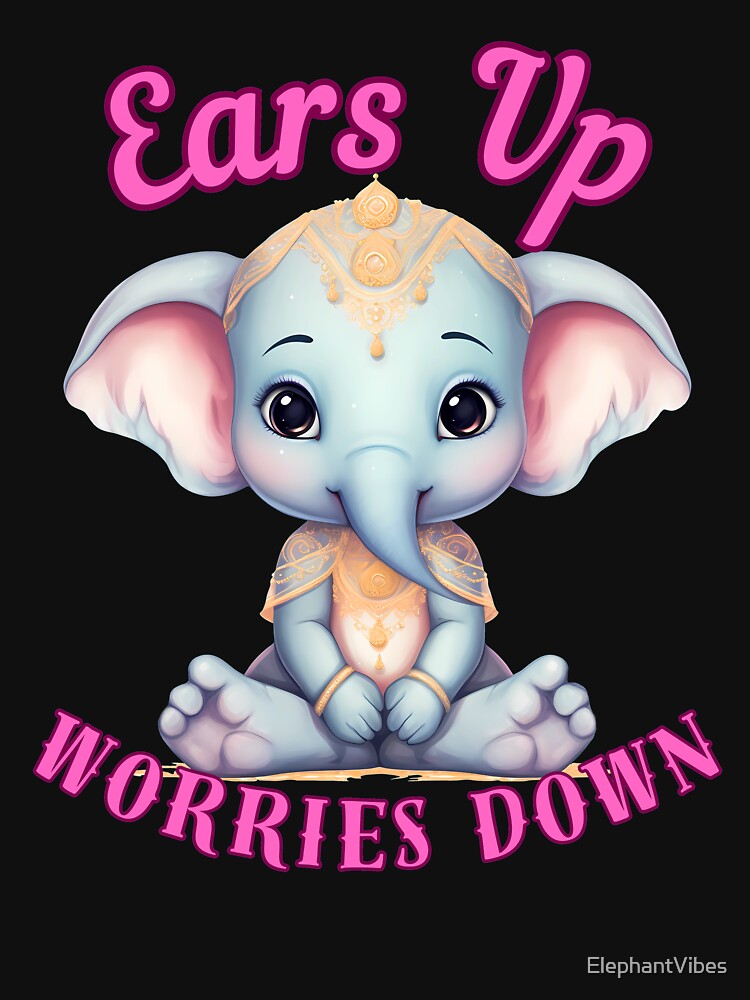 Ears Up, Worries Down. happy elephant by ElephantVibes