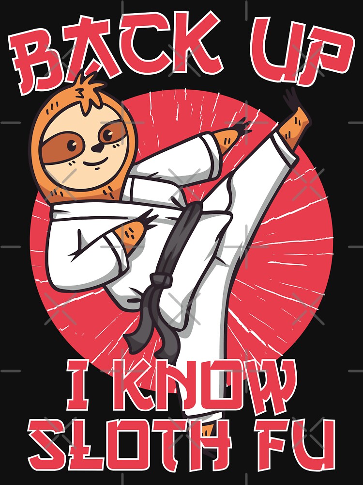 Funny Sloth Ninja "Back Up I Know Sloth Fu" Ninja Sloth by Designs-By-Zar