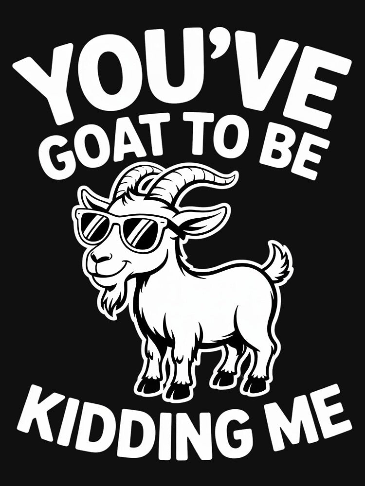 You'v Goat to be Kidding me Goat Lover Gift by MatthewJordas