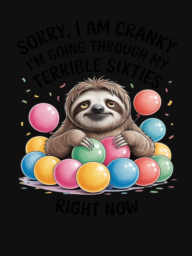Sloth I Am Cranky I'm Going Through My Terrible Sixties by LeeEvans222