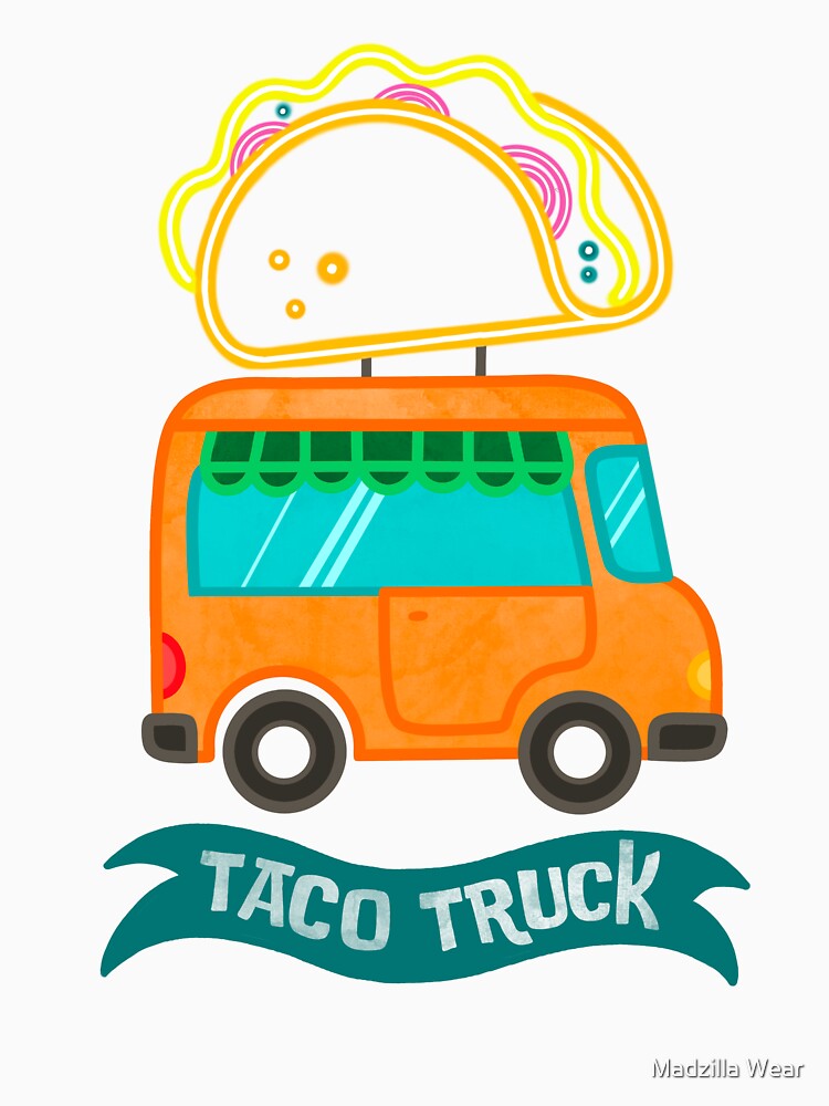Taco truck, the taco truck collection, taco food by Madzilla Wear
