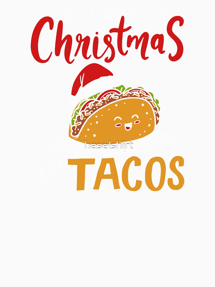 All I Want For Christmas Is Tacos Mexican Xmas Gift by haselshirt