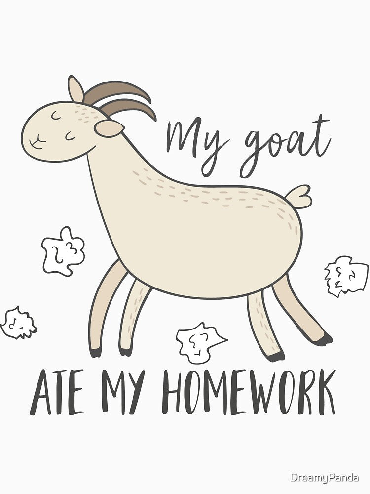 My Goat Ate My Homework Funny Pet T Shirt by DreamyPanda