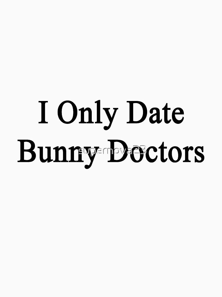 I Only Date Bunny Doctors by supernova23