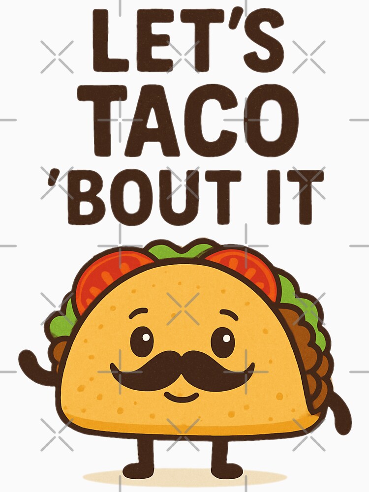 Let’s Taco ’Bout It – Funny Taco with Mustache by MythoWorldddd