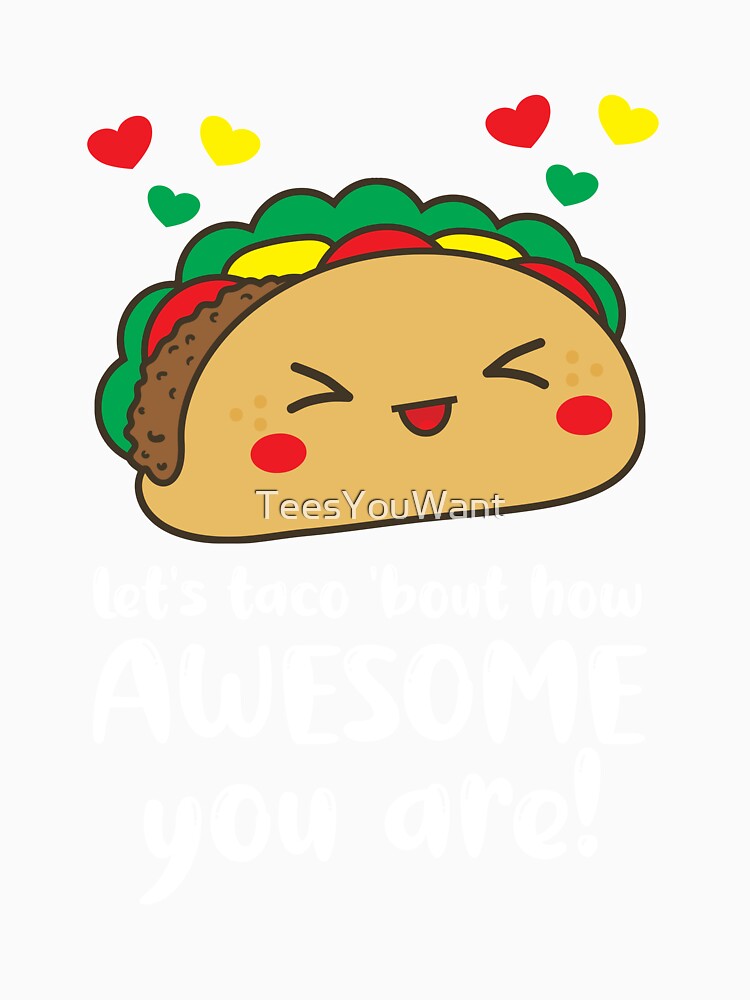 Let's Taco 'Bout How Awesome You Are Taco Pun Taco Humour by TeesYouWant