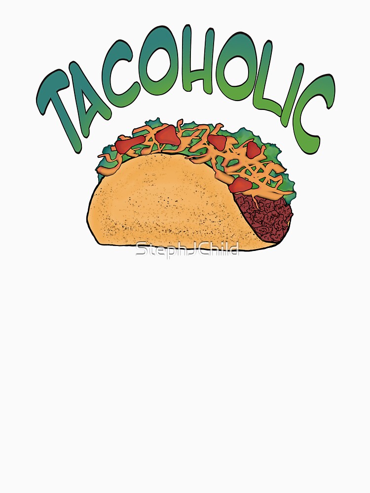 Tacoholic fun graphic taco design by StephJChild