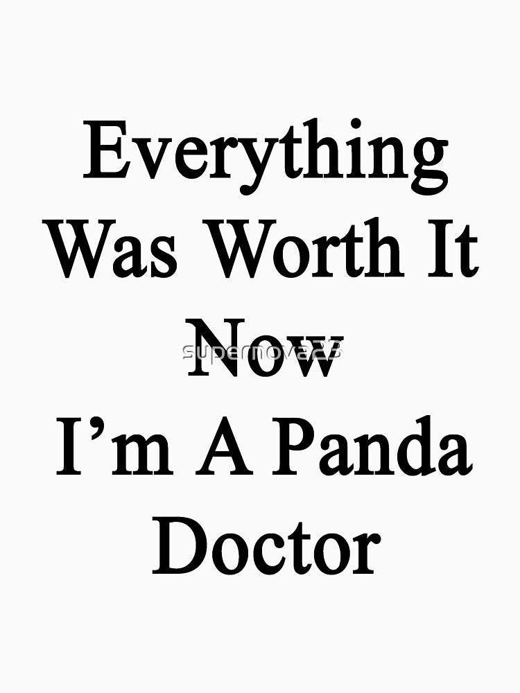 Everything Was Worth It Now I'm A Panda Doctor by supernova23