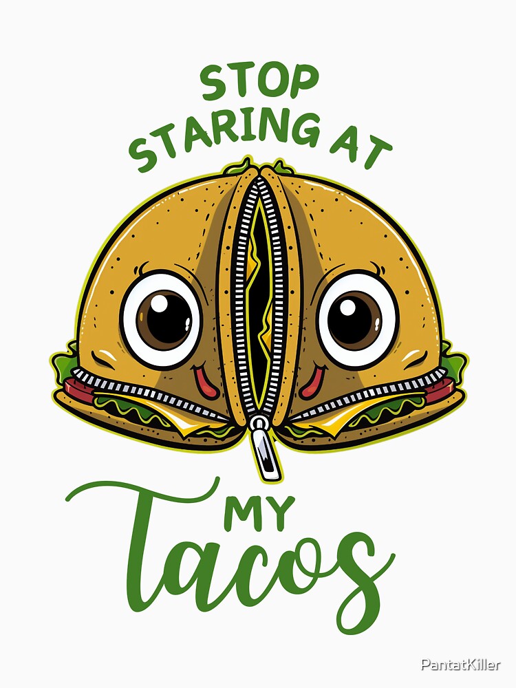 Stop Staring At My Tacos Funny by PantatKiller