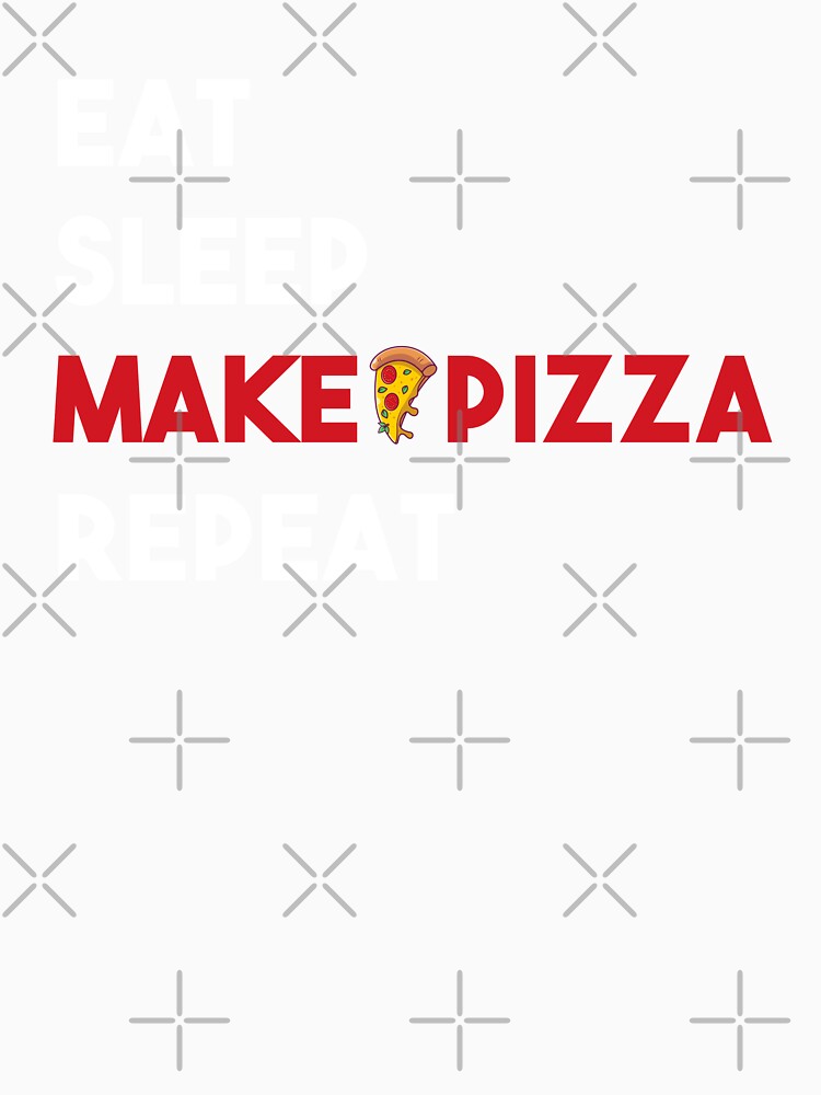 Eat Sleep Make Pizza Repeat - Pizza Maker Lover Foodie by Alaadin Bendali Braham