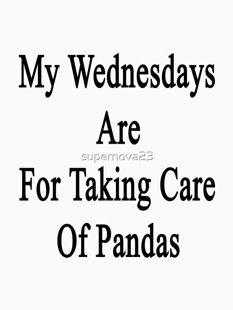 My Wednesdays Are For Taking Care Of Pandas by supernova23