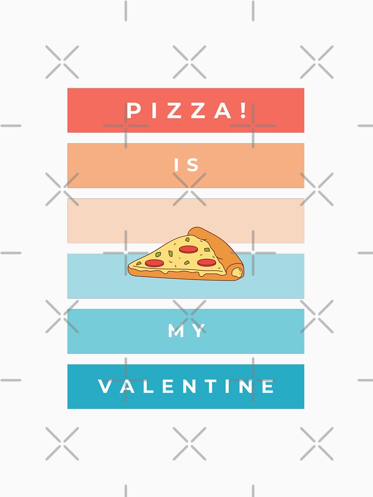 Pizza is my valentine by Magical Designs