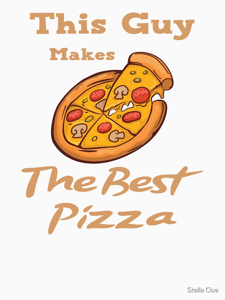 This Guy Makes The Best Pizza, pizza party tee, pizza by Stella Clue