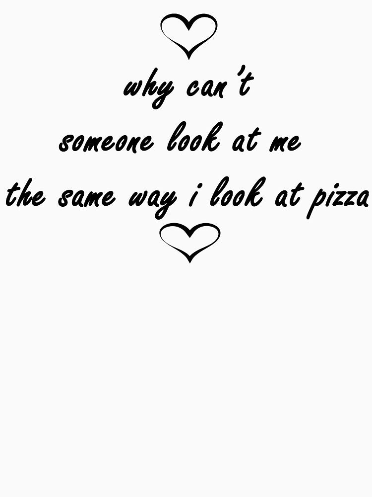 why can’t someone look at me the same way i look at pizza by Anoirshop ⭐⭐⭐⭐⭐