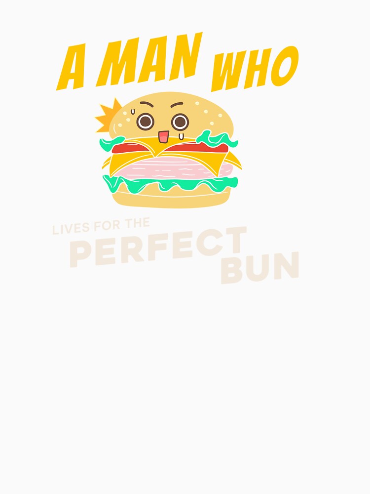 Funny Burger Lover Perfect Bun Shirt by heyyoyeah63