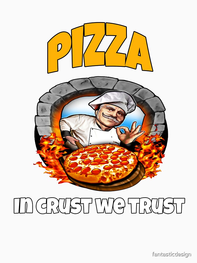 Pizza Lover Pizza In Crust We Trust by fantasticdesign