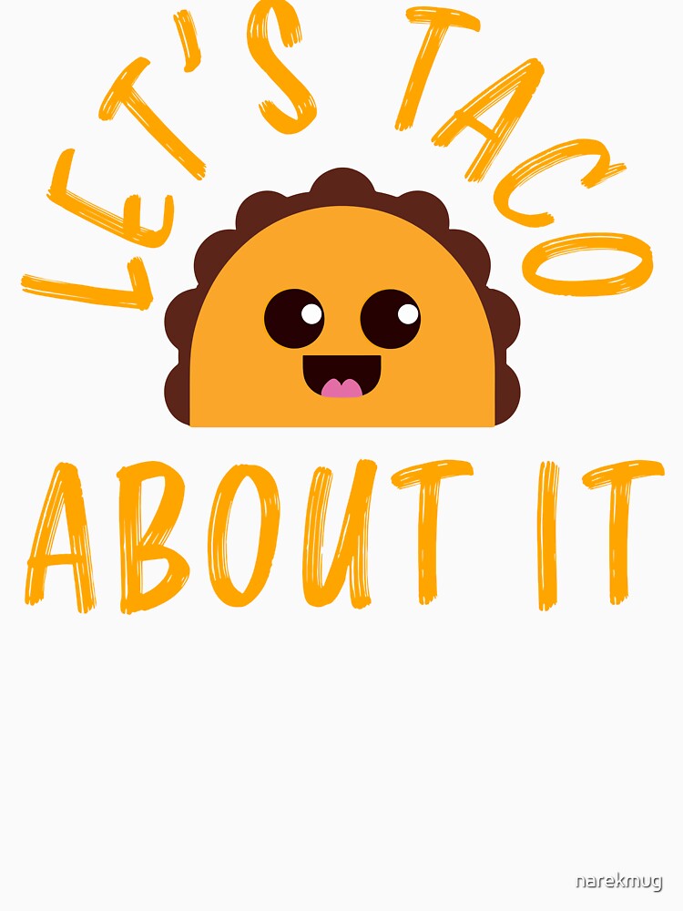 Let's Taco About It Funny Cute Taco Design by narekmug
