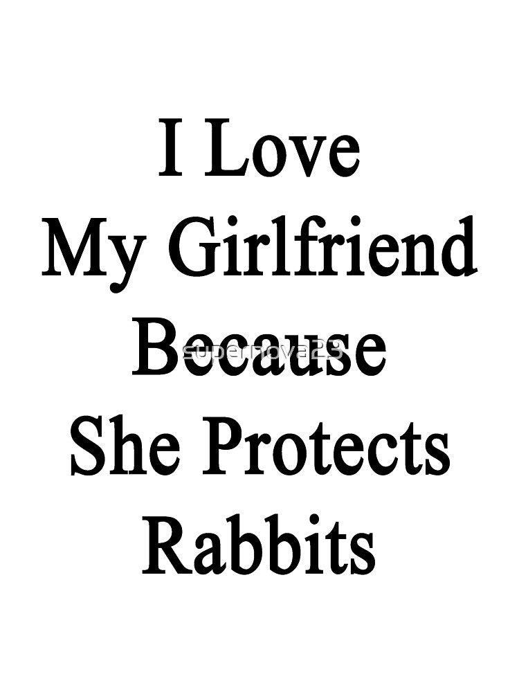 I Love My Girlfriend Because She Protects Rabbits by supernova23
