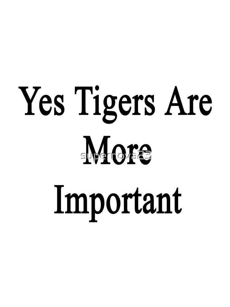 Yes Tigers Are More Important by supernova23